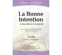 La bonne intention la sincérité de la véridicité Trois moyens pour obtenir l'agrément de Dieu pour tes actes - Muhammad Ibn Muhammad Abu Hamid L'imam Al-Ghazali - El Bab Editions - relié - Essai