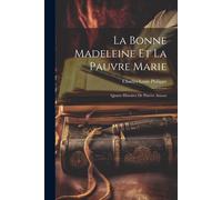 La Bonne Madeleine Et La Pauvre Marie: Quatre Histoires De Pauvre Amour