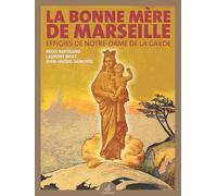 La Bonne Mère de Marseille : Effigies de Notre-Dame de la Garde