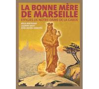 La Bonne Mère de Marseille Effigies de Notre-Dame de la Garde - Laurent Noet - Gaussen Eds - broché - Essai