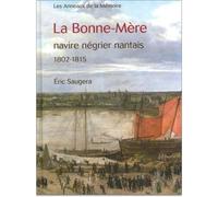 "La Bonne-Mère" , navire négrier nantais, 1802-1815 - Eric Saugera - Cahiers Des Anneaux De La Memoire - broché - Etude