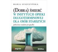 la (bonne) mort dans un établissement de soins de longue durée pour personnes âgées - Maria Łuszczyńska (Literatur, Psychologie auf Polnisch)