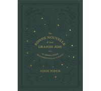 La Bonne Nouvelle d'une grande joie 25 méditations quotidiennes pour l’Avent - John Piper - Cruciforme Edition - broché - Guide