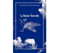 La bonne nouvelle François Bégaudeau (Auteur)