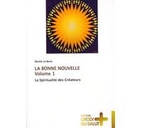 LA BONNE NOUVELLE Volume 1: La Spiritualité des Créateurs