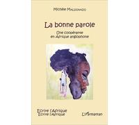 La bonne parole Une coopérante en Afrique anglophone - Michèle Maldonado - L'harmattan - broché - Récit