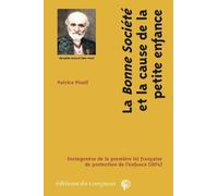 La "Bonne Société" Et La Cause De La Petite Enfance - Sociogenèse De La Première Loi Française De Protection De L'enfance (1874)