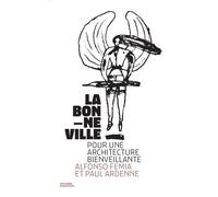 La Bonne Ville, architecture Post Covid Alfonso Femia - Paul Ardenne - Archives D'architecture Moderne - broché - Essai