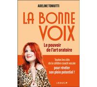 La bonne voix Le pouvoir de l’art oratoire - Adeline Toniutti - Leduc S. - broché - Guide