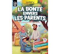 La bonté envers les parents: La piété filiale en Islam à la lumière du Coran et de la Sunna - avec illustrations colorées