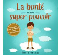 La bonté est mon super-pouvoir: Un livre pour enfants sur l'empathie, la bonté et la compassion