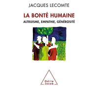 La Bonté humaine: Altruisme, empathie, générosité