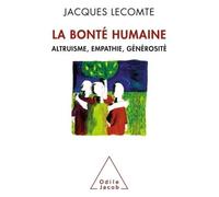 La Bonté humaine Altruisme, empathie, générosité - Jacques Lecomte - Odile Jacob - broché - Essai