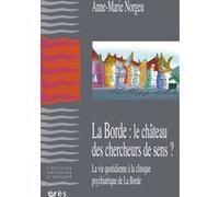 La Borde : le château des chercheurs de sens ? Anne-Marie Norgeu (Auteur)