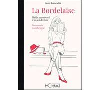 La Bordelaise - Guide intemporel d'un art de vivre Laure Lamendin (Auteur), Camille Quid (Illustration)