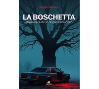 La boschetta. Storia vera di un duplice omicidio