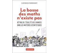La bosse des maths n'existe pas Rétablir l'égalité des chances dans les matières scientifiques - Clémence Perronnet - Autrement - broché - Essai
