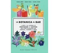 La Botanica Al Bar. L'arte E La Scienza Di Preparare I Bitter