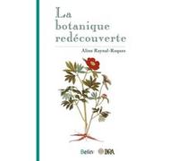 La botanique redécouverte Aline Raynal-Roques (Auteur)