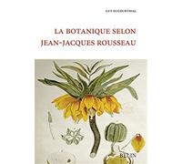 La botanique selon Jean-Jacques Rousseau Guy Ducourthial (Auteur)