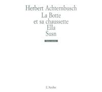 La Botte et sa chaussette / Ella / Susn Suivi de Ella, et de Susn - Herbert Achternbusch - Arche - broché - Théâtre