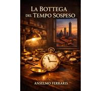 LA BOTTEGA DEL TEMPO SOSPESO: Un romanzo sul tempo che fermiamo e sul coraggio di lasciarlo andare