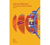 La bouche dans le sable - Kévin Thiévon - Le Bruit Du Monde - broché - Roman