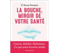 La Bouche, miroir de votre santé Cancer, diabète, Alzheimer... Ce que notre bouche révèle - Bruno Donatini - Flammarion - broché - Guide