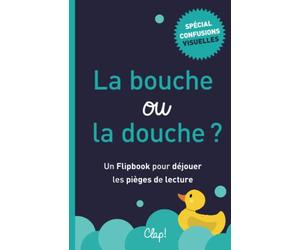 La bouche ou la douche ?: Un Flipbook pour déjouer les pièges de lecture - Spécial "confusions visuelles"