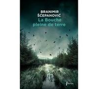 La Bouche pleine de terre Branimir Scepanovic (Auteur)