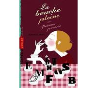 La bouche pleine: Poèmes pressés