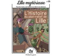 La Boucle Du Dessin Lille Mystérieuse N.16 : L'histoire Du Plan-relief De Lille