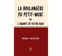 La boulangère du Petit-Musc Ou L'amante de Victor Hugo - Michel Ostertag - Le Lys Bleu - broché - Roman