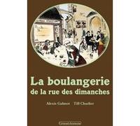 La boulangerie de la rue des dimanches Alexis Galmot (Auteur), Till Charlier (Illustration)