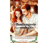 La boulangerie des souhaits: Quand les miracles de Noël ont un goût de pain d'épices