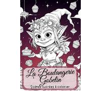 La Boulangerie Gobelin. Scènes sucrées à colorier. La Cuisine Gobelin Deluxe - 88 Muffins à colorier. Le livre de coloriage créatif. Des aventures ... rentrée scolaire, Noël ou les anniversaires.