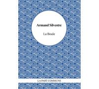 La Boule - Armand Silvestre - La Part Commune - broché - Nouvelles