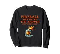 La Boule de feu n'est Peut-être Pas la réponse mais ça Vaut Le Coup Sweatshirt