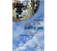 La boule de tango voyage autour de ma mere - Edina Olden - L'harmattan - broché - Roman