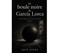 La boule noire de García Lorca - Anatomie d’un silence: essai littéraire