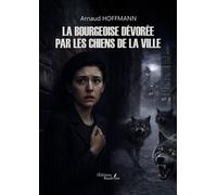 La bourgeoise dévorée par les chiens de la ville - Arnaud Hoffmann - Baudelaire - broché - Roman
