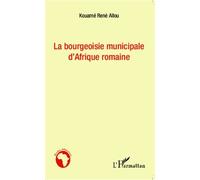 Kouamé René Allou – Bourgeoisie municipale d'Afrique romaine – Étude – Broché