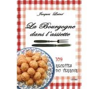 La bourgogne dans l'assiette 109 recettes du terroir - Jacques Lainé - Cetre Eds - broché - Guide