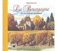 La Bourgogne: De villages en vignobles