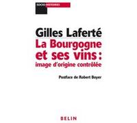 La Bourgogne et ses vins Gilles Lafarté (Auteur), Gérard Noiriel (Collection dirigée par)
