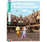 La Bourgogne-Franche-Comté Anne Blanchard (Auteur), Aurélie Guillerey (Illustration)