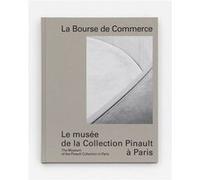 La Bourse de Commerce François Pinault (Préface), François Pinault (Interviewé), Francesco Dal Co (Interviewer), Daniel Sancho (Interviewé), Anne Hidalgo (Préface), Jean-Jacques Aillagon (Introduction