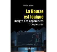 La Bourse est logique malgré des apparences trompeuses - Didier Vitrac - Decryptage - broché - Etude