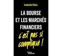 Isabelle Klein – La Bourse et les marchés financiers, c'est pas si compliqué ! – Broché – Eyrolles