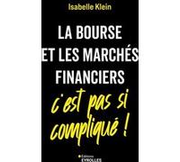 La Bourse et les marchés financiers, c'est pas si compliqué ! Isabelle Klein (Auteur)